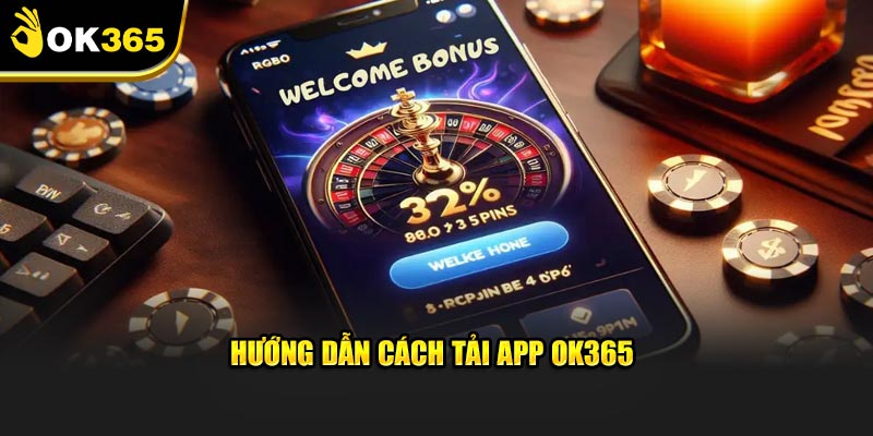 Hướng dẫn cách tải app OK365 