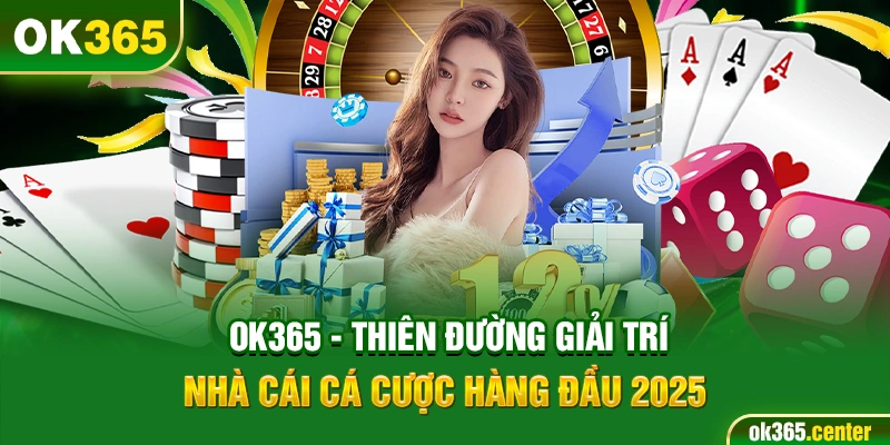 OK365 - Thiên đường giải trí số 1 hiện nay