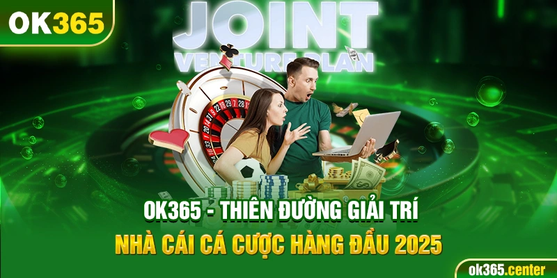 Uy tín - Minh bạch là phương châm phát triển của OK365